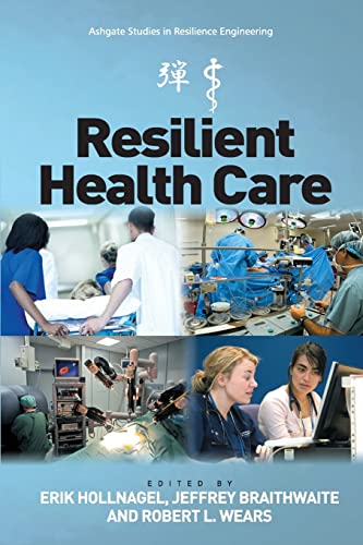 Resilient Health Care (Ashgate Studies in Resilience Engineering)